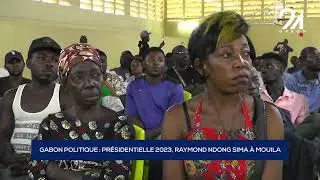 GABON POLITIQUE   PRÉSIDENTIELLE 2023, RAYMOND NDONG SIMA À MOUILA