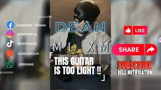THIS GUITAR IS TOO LIGHT !!! DEAN MLXM