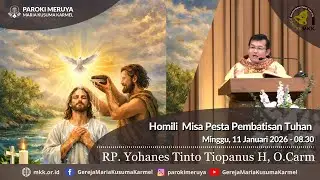 Homili RP. Yohanes Tinto Tiopanus H, O.Carm - Minggu, 11 Januari 2026 - 08.30 WIB