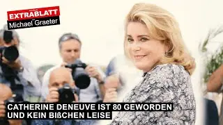 Extrablatt - 153. Ausgabe: CATHERINE DENEUVE ist 80 geworden und kein bißchen leise.