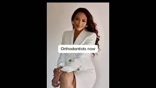 Orthodontists Then vs Now