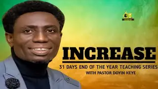INCREASE | APOSTLE DOYIN KEYE | 31 DAYS TEACHING SERIES | BWSM
