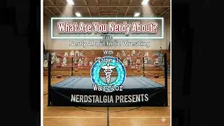 What Are You Nerdy About? Ep 8 - Indie Wrestling w/ Ray The Type One Warrior Swiatek