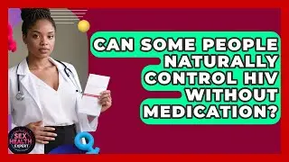 Can Some People Naturally Control HIV Without Medication? - Sex Health Expert