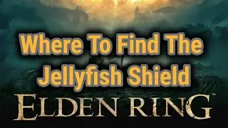 [SPOILERS] Where to Find The Jellyfish Shield [Elden Ring Items]