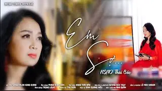 Em Sợ… NSND Thái Bảo |  Thơ: Sengchalon Kong Kham - NS: Phạm Hồng Sơn  [MV 4K video]
