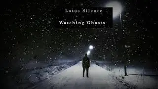 Lotus Silence  - Watching Ghosts