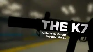 The K7: A Phantom Forces Weapon Guide