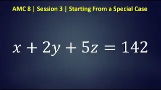 AMC 8 : Session 3: Starting From a Special Case 2024 2023 2022 Tutor Preparation Problems MathCounts