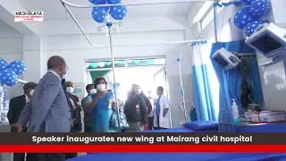 Speaker inaugurates new wing at Mairang civil hospital