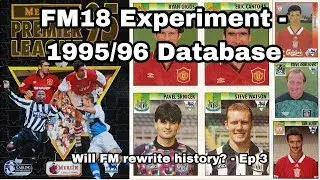 FM18 Experiment - 95/96 database - will FM rewrite history - Ep 3
