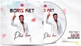 21. Boris Ket - Gal&egrave;re [Version Acoustique] | Bonus Track / Plus Loin ( Audio )