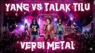 Yang Vs Talak Tilu (Versi Metal) Enakeun Pisan Pokonamah