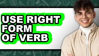 How to Use Right Form of Verb - Easy Guide