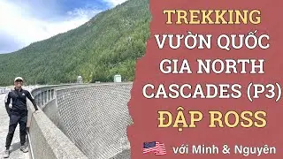 Challenge TREKKING 2 tiếng KH&Ocirc;NG MANG NƯỚC ở Đập Thủy Điện Hồ Ross (Ross Dam Trail) bang Washington