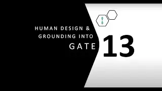 Human Design Gate 13 and Grounding