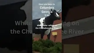 Have you been to Columbus Georgia to