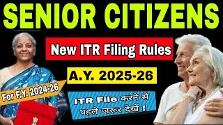Senior Ctitizens or Pensioner New Tax Rules ITR filing for A.Y. 2025-26| Senior Citizens Benefits|