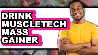 How To Drink Muscletech Mass Gainer (UPDATED)