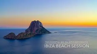 Ibiza Beach Session - The Essential Mix 356 with Andy Baxter - August 24, 2018