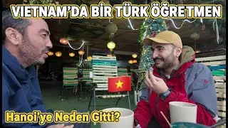 Vietnam’da Bir Türk Öğretmen Hanoi’ye Neden Gitti?