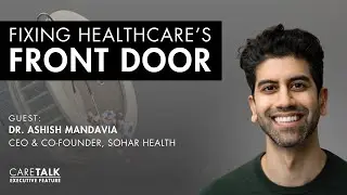 Fixing Healthcare&rsquo;s Front Door w/ Dr. Ashish Mandavia, Founder & CEO, Sohar Health