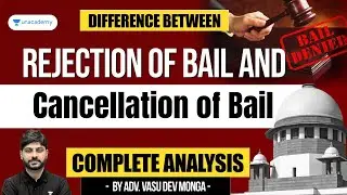 Difference Between Rejection of Bail and Cancellation of Bail: Complete Analysis | Vasu Dev Monga