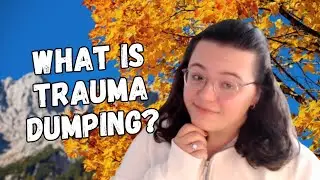 What Is Trauma Dumping? | Therapist Explains How to Share Without Oversharing