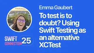 Swift Connection 2025 - Emma Gaubert - To Test Is to Doubt? Using Swift Testing as an Alternative XC