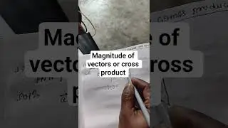 Magnitude of vectors or cross product