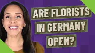 Are florists in Germany open?