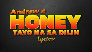 Andrew e - Honey ( Tayo Na Sa Dilim ) lyrics