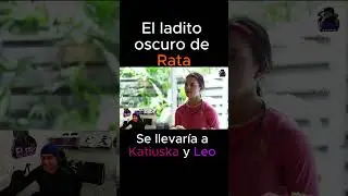 Rata tiene su ladito oscuro , Se llevar&iacute;a a Katiuska y Leo