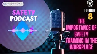 Podcast Episode 8 The Importance of Safety Training in the Workplace