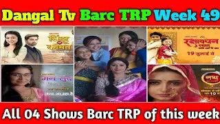 Dangal Tv Barc TRP Report Of week 49 | All 04 Shows Barc TRP of this week