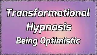 Transformational Hypnosis for Being Optimistic