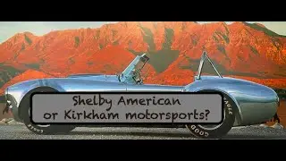 EPISODE 4. Shelby American or Kirkham Motorsports, which of these high Cobras would you choose?