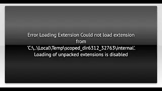 Error Loading Extension Could not load extension from 'C:\..\Local\Temp\scoped_dir6312_32763\int...