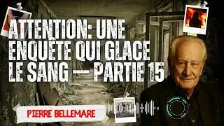 ATTENTION: Une Enquête Qui Glace le Sang — Partie 15 ☠️ Pierre Bellemare