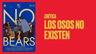 Crítica de Los osos no existen (No Bears), de Jafar Panahi