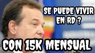 SE PUEDE VIVIR EN RD CON 15 MIL PESOS COMO DICE ITO BISONO ?