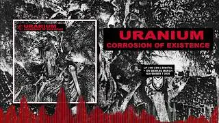 URANIUM - Corrosion of Existence (Full Album)