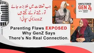 ​What Does GenZ Really Think About Parenting? Are You Ready For The TRUTH? | Kanwal Abbasi 