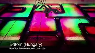 Raw Trax Records Radio Podcast #025 BD Tom (HUN)