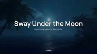 Sway Under the Moon 🌙｜Deep House + Moonlit Slow Motion｜Late-Night Drives & Focus