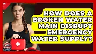 How Does A Broken Water Main Disrupt Emergency Water Supply? - Your Emergency Planner
