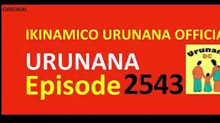 URUNANA Episode 2543//Duheruka nyirakuru wa Honorine amubuza kujya kwipimisha. Yaba yarabyemeye se?