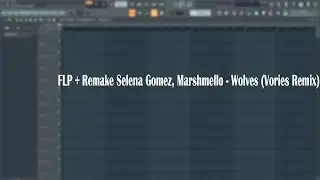 FLP + Remake Selena Gomez, Marshmello - Wolves (Vories Remix)