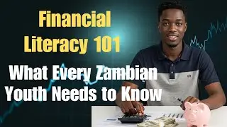 Financial Literacy 101: What Every Zambian Youth Needs to Know#youthday
