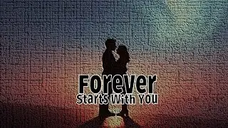 Forever Starts With You &mdash; A Song for When Love Feels Like Home